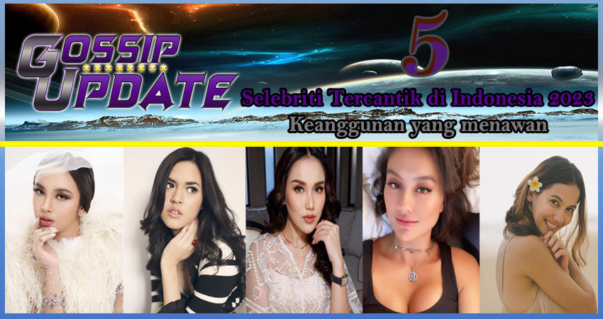 5 Selebriti Tercantik Indonesia 2023: Keanggunan yang Menawan